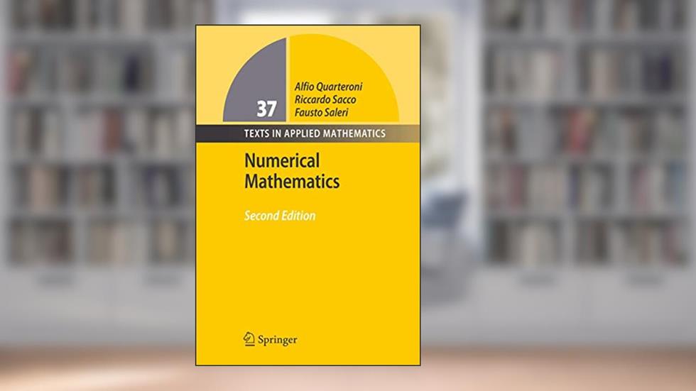 Numerical Mathematics (Texts in Applied Mathematics, 37), written by Alfio Quarteroni; Riccardo Sacco; Fausto Saleri