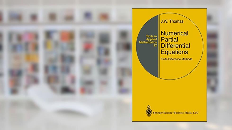 Numerical Partial Differential Equations: Finite Difference Methods (Texts in Applied Mathematics, 22), written by J.W. Thomas