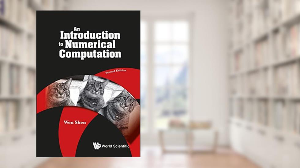 Introduction To Numerical Computation, An (Second Edition), written by Wen Shen
