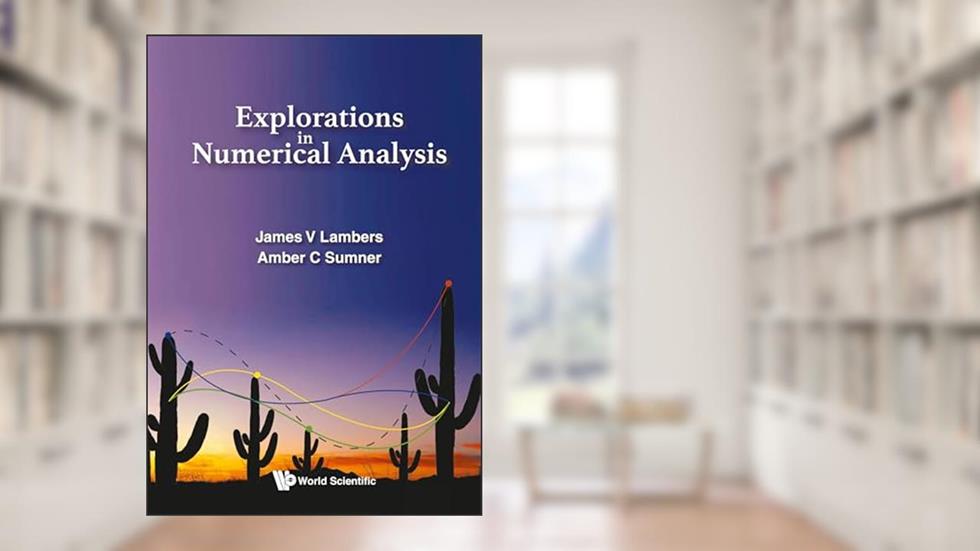Explorations In Numerical Analysis, written by James V Lambers; Amber C Sumner