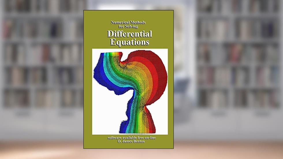 Differential Equations: Numerical Methods for Solving, written by D. James Benton