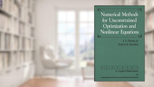 Cover from Numerical Methods for Unconstrained Optimization and Nonlinear Equations (Classics in Applied Mathematics, Series Number 16), written by J. E. Dennis; Robert B. Schnabel