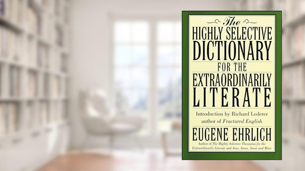 The Highly Selective Dictionary for the Extraordinarily Literate (Highly Selective Reference), written by Eugene Ehrlich