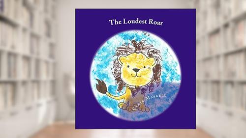Cover from The Loudest Roar: A book aboout selective mutism, written by Clair Maskell