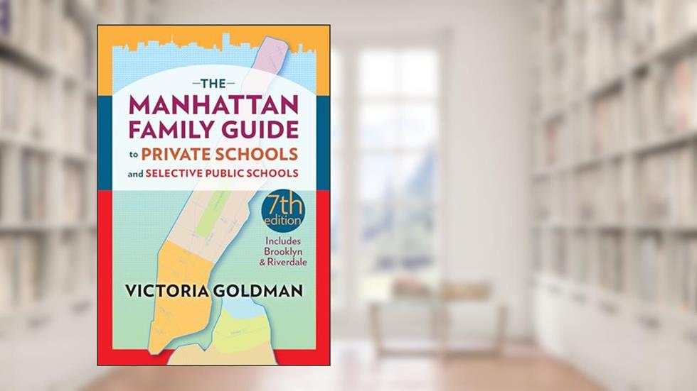 The Manhattan Family Guide to Private Schools and Selective Public Schools, written by Victoria Goldman