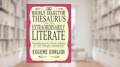 Cover from The Highly Selective Thesaurus for the Extraordinarily Literate (Highly Selective Reference), written by Eugene Ehrlich