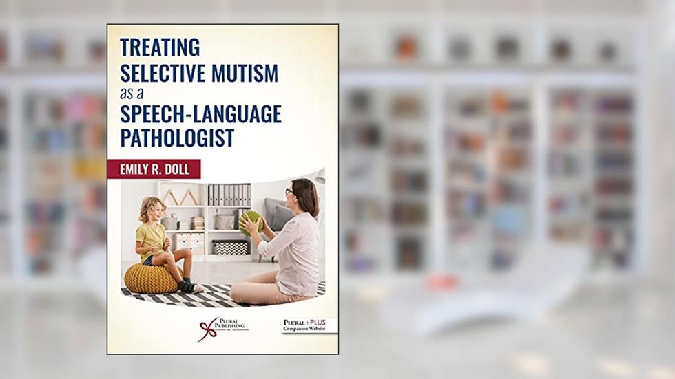 Treating Selective Mutism as a Speech-Language Pathologist, written by Emily R. Doll
