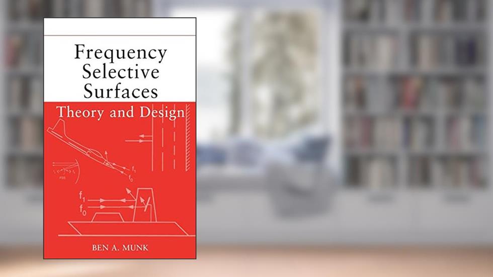 Frequency Selective Surfaces: Theory and Design, written by Ben A. Munk