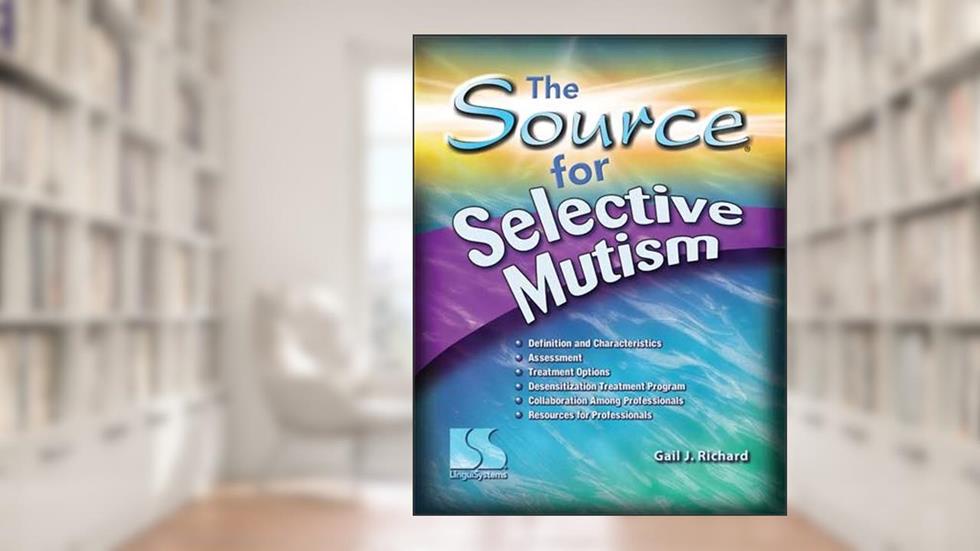 The Source for Selective Mutism, written by Gail J. Richard