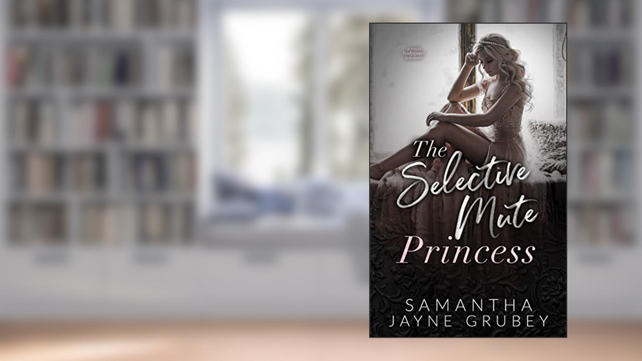 The Selective Mute Princess, written by Samantha Jayne Grubey