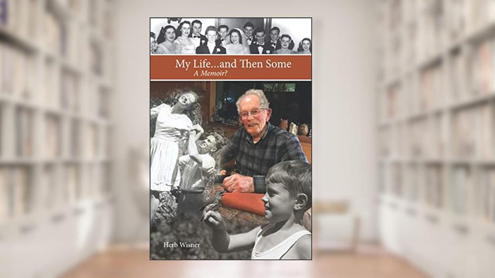My Life...and Then Some: A Memoir?, written by Herb Wisner