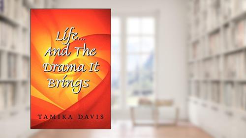 Cover from Life...And The Drama It Brings, written by Tamika Davis