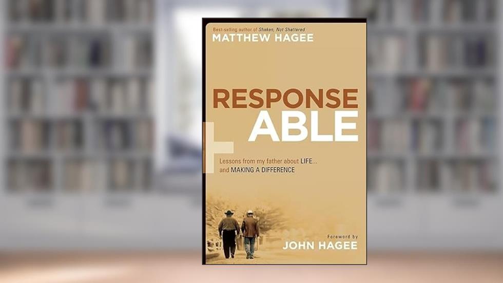 Response-Able: Lessons from My Father About Life...and Making a Difference, written by Matthew Hagee