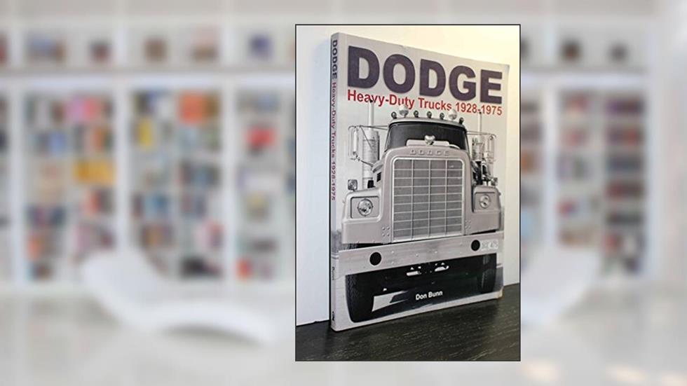 Dodge Heavy-Duty Trucks 1928-1975, written by Don Bunn