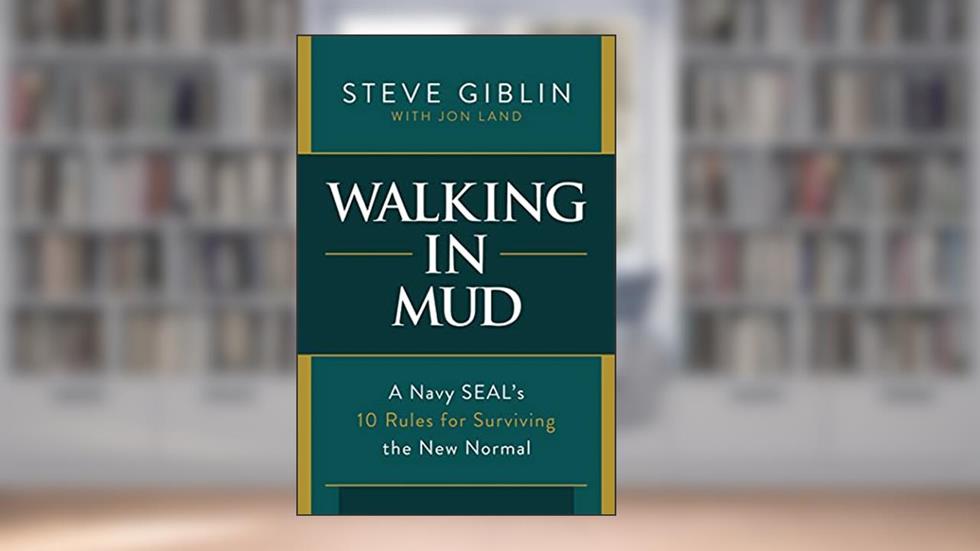Walking in Mud: A Navy SEAL's 10 Rules for Surviving the New Normal, written by Steve Giblin