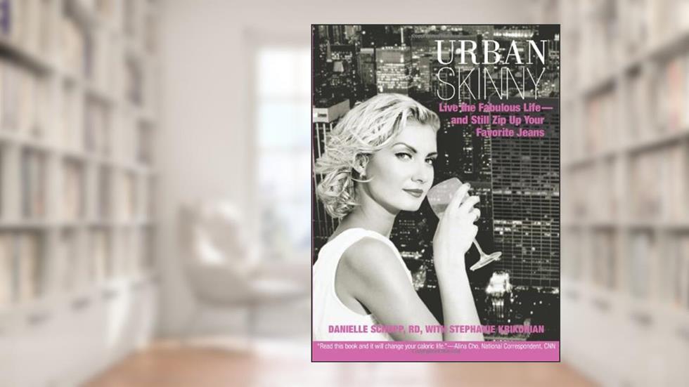 Urban Skinny: Live the Fabulous Life--and Still Zip Up Your Favorite Jeans, written by Danielle Schupp