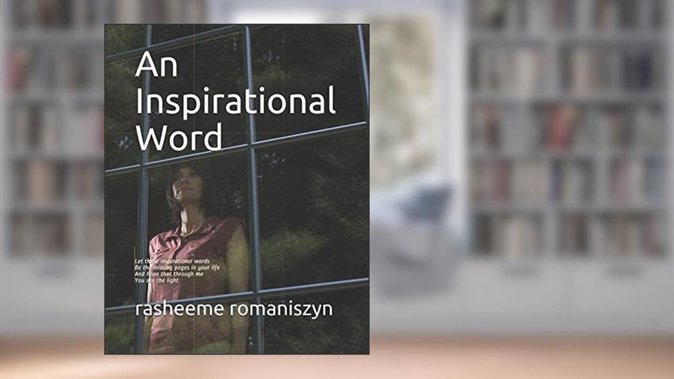 An Inspirational Word: Let these inspirational words...Be the missing pages in your life.....And hope that through me.....You see the light, written by rasheeme romaniszyn