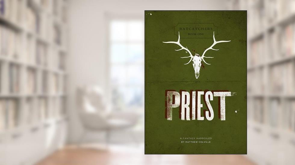 Priest (Ratcatchers Book 1), written by Matthew Colville