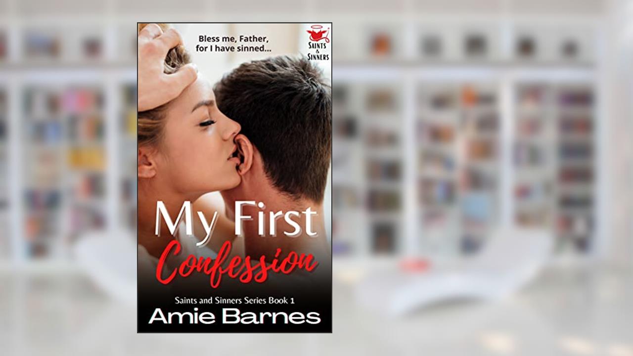 My First Confession: A Forbidden Steamy Priest Romance (Saints and Sinners Book 1), written by Amie Barnes