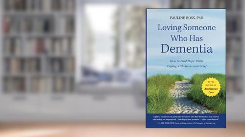 Cover from Loving Someone Who Has Dementia: How to Find Hope while Coping with Stress and Grief, written by Pauline Boss