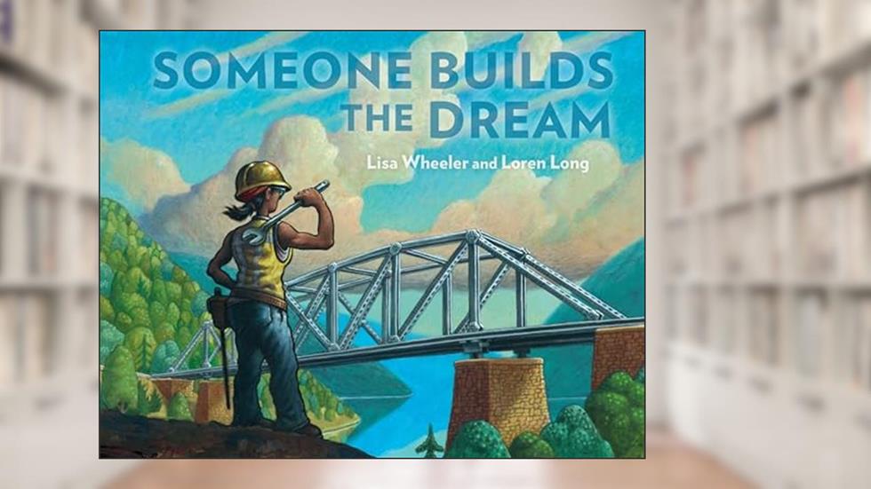 Someone Builds the Dream, written by Lisa Wheeler
