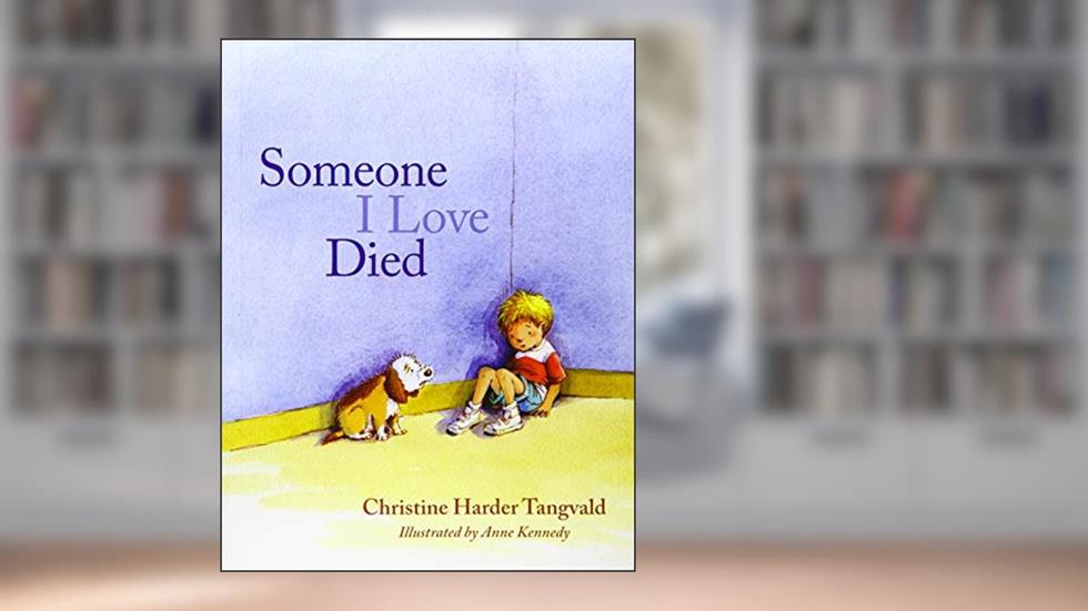 Someone I Love Died, written by Christine Harder Tangvald