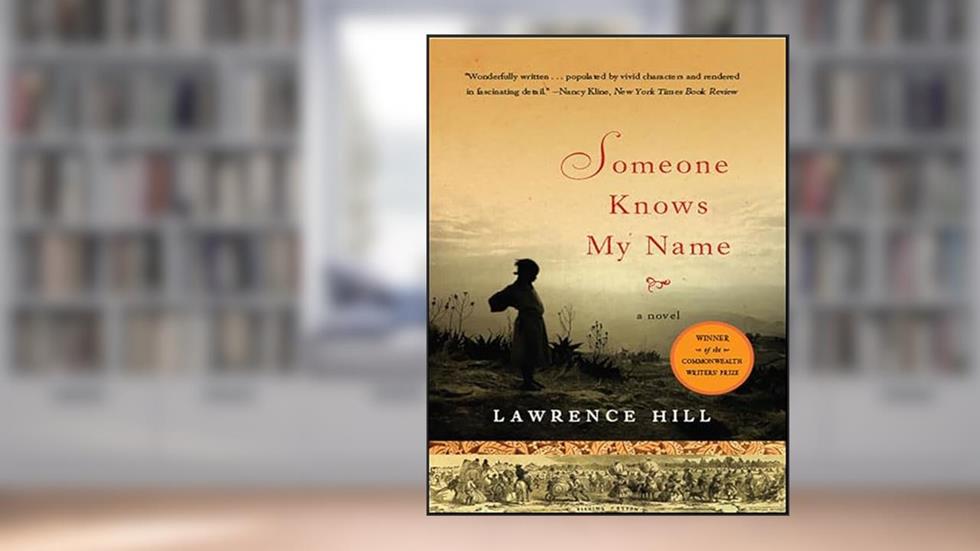 Someone Knows My Name: A Novel, written by Lawrence Hill