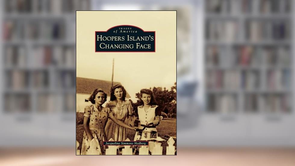 Hoopers Island's Changing Face (Images of America), written by Jacqueline Simmons Hedberg