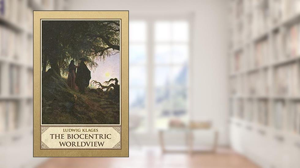 The Biocentric Worldview, written by Ludwig Klages