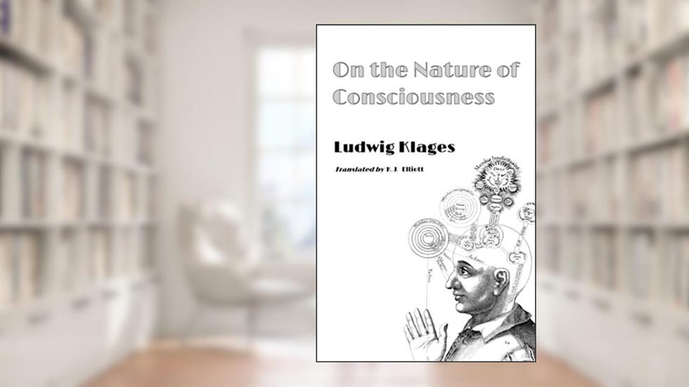 On the Nature of Consciousness, written by Ludwig Klages