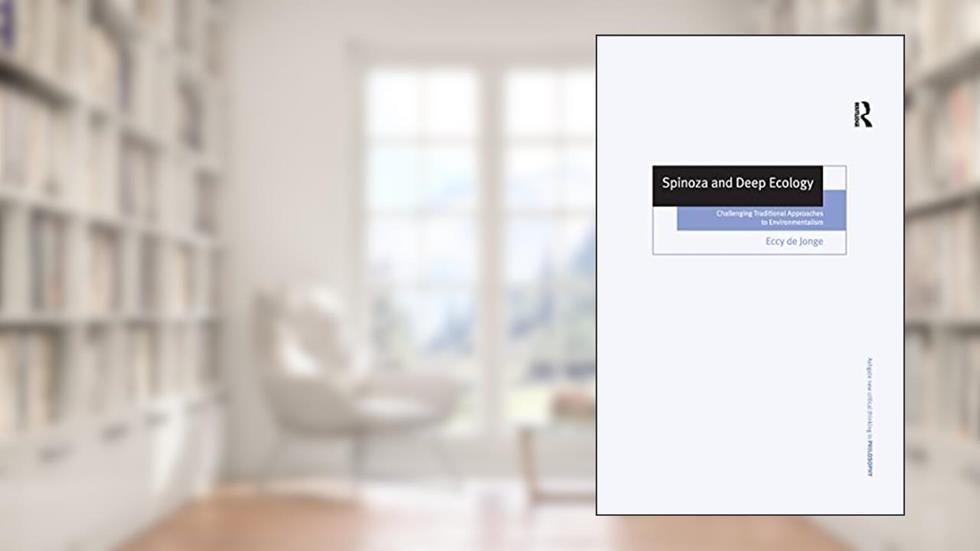 Cover from Spinoza and Deep Ecology: Challenging Traditional Approaches to Environmentalism (Ashgate New Critical Thinking in Philosophy), written by Eccy de Jonge
