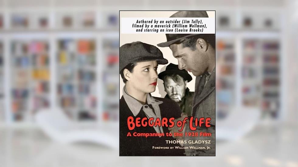 Beggars of Life: A Companion to the 1928 Film, written by Thomas Gladysz