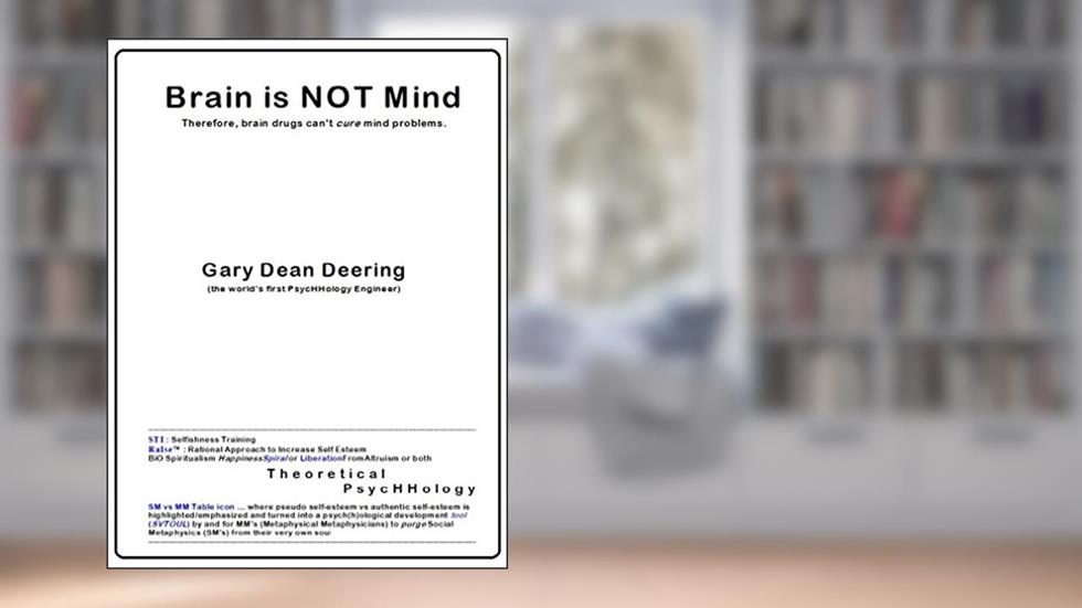 Brain is NOT Mind: Therefore, brain drugs can't cure mind problems., written by Gary Deering