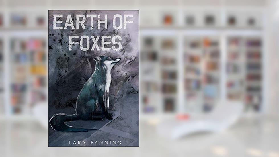 Earth of Foxes, written by Lara Fanning