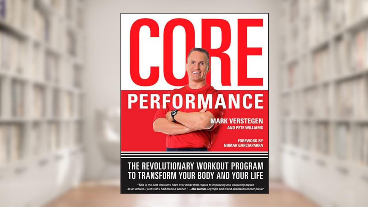 Core Performance: The Revolutionary Workout Program to Transform Your Body and Your Life, written by Mark Verstegen; Pete Williams