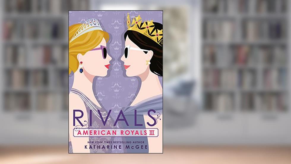 American Royals III: Rivals, written by Katharine McGee