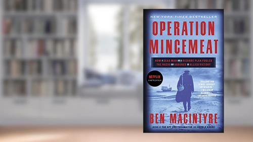 Cover from Operation Mincemeat: How a Dead Man and a Bizarre Plan Fooled the Nazis and Assured an Allied Victory, written by Ben Macintyre