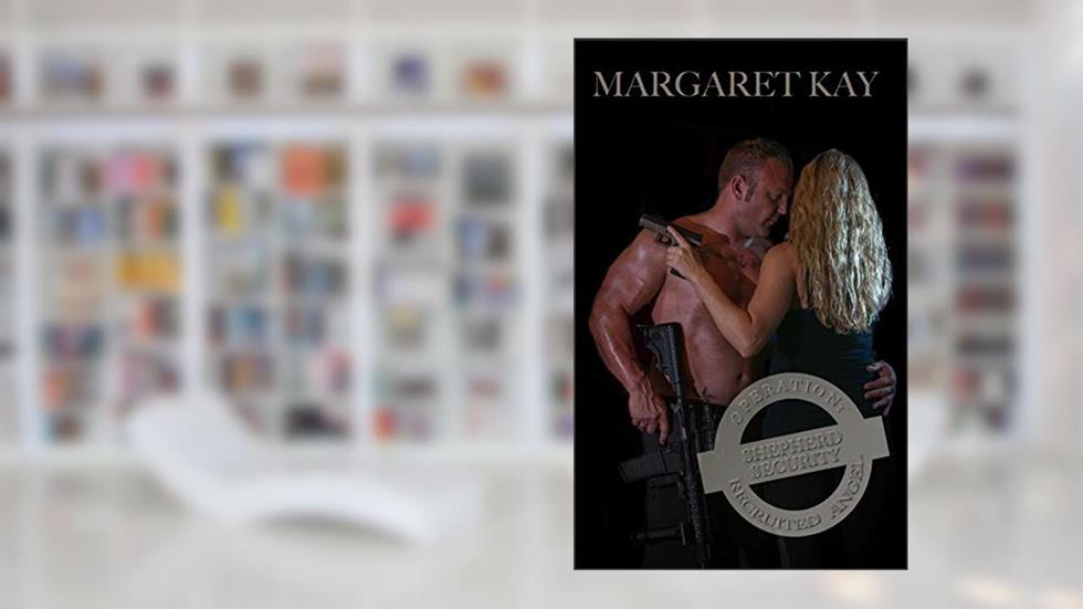 Operation: Recruited Angel (Shepherd Security Book 2), written by Margaret Kay
