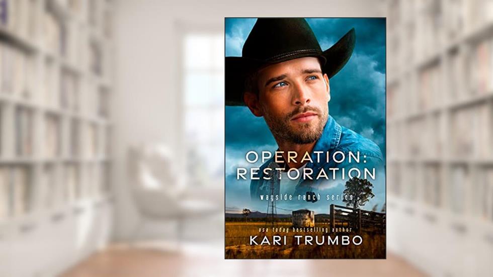 Operation: Restoration (Wayside Ranch Book 1), written by Kari Trumbo