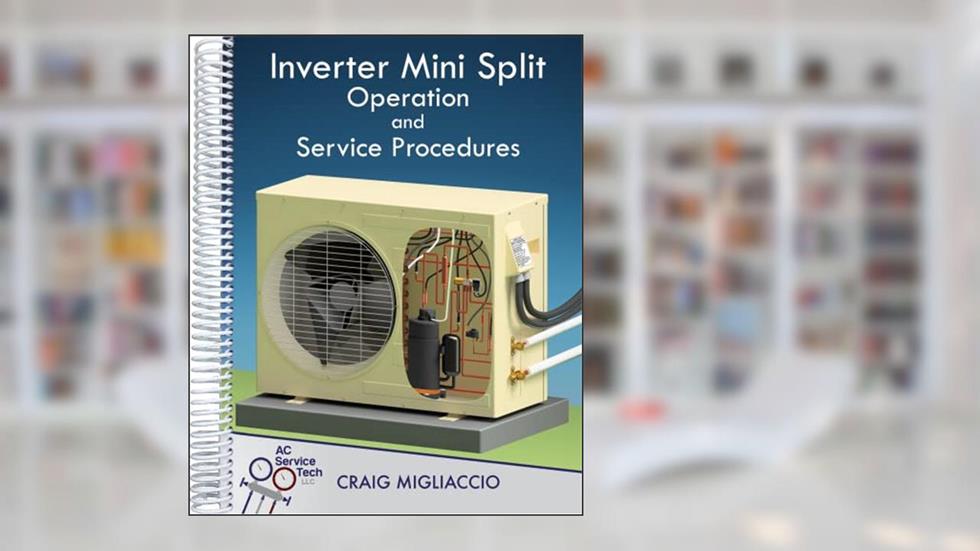 Inverter Mini Split Operation and Service Procedures, written by Craig Migliaccio