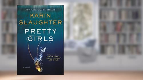 Cover from Pretty Girls: A Psychological Thriller Novel Exploring Secrets and Lies Among Sisters, written by Karin Slaughter