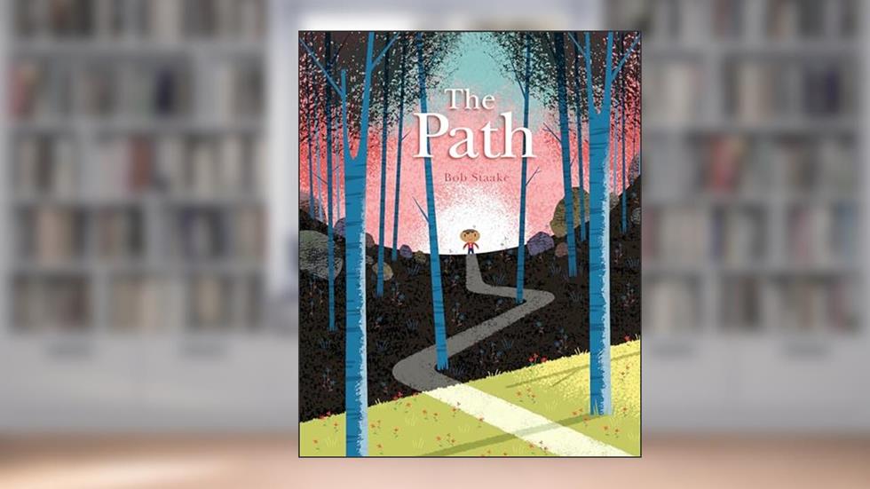 The Path: A Picture Book About Finding Your Own True Way, written by Bob Staake