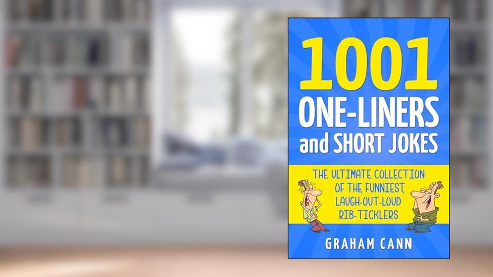 1001 One-Liners and Short Jokes: The Ultimate Collection Of The Funniest, Laugh-Out-Loud Rib-Ticklers (1001 Jokes and Puns), written by Graham Cann