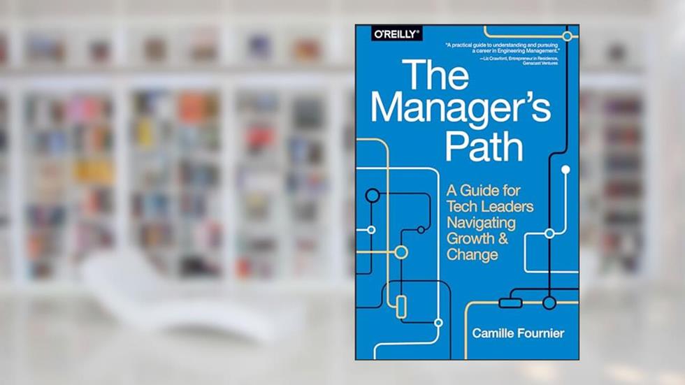 The Manager's Path: A Guide for Tech Leaders Navigating Growth and Change, written by Camille Fournier