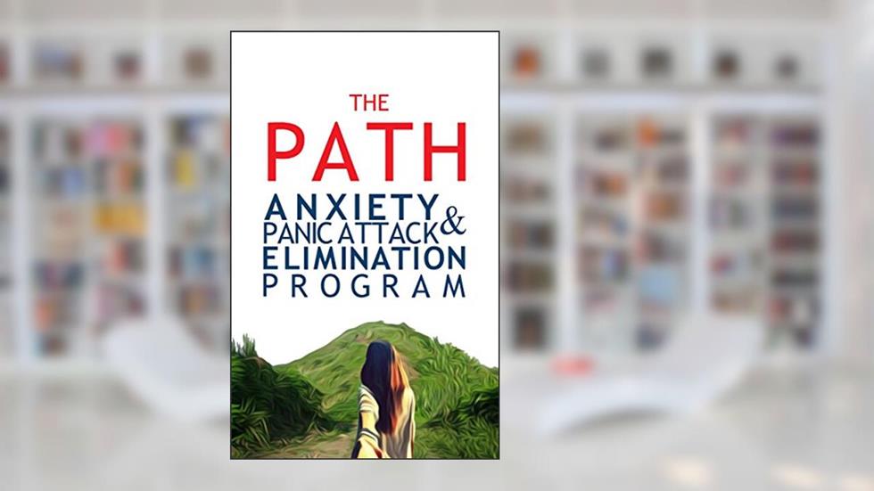 THE PATH: ANXIETY & PANIC ATTACK ELIMINATION PROGRAM, written by Miller Thomson