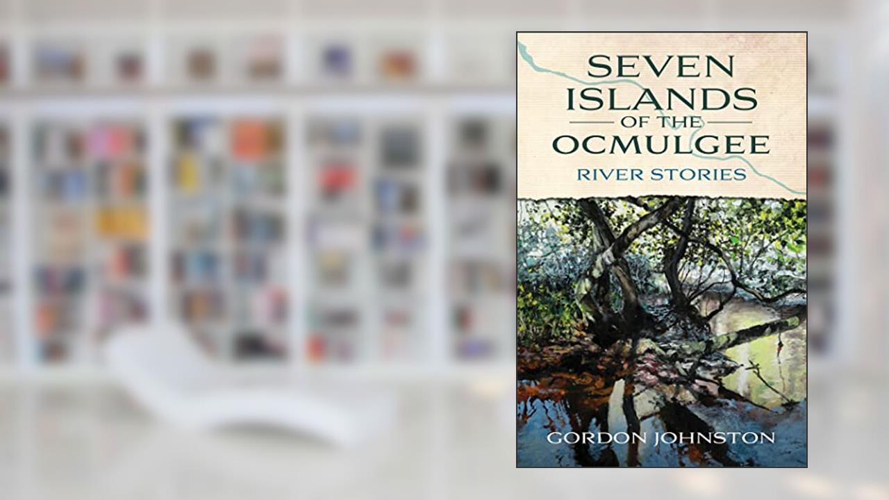 7 Islands of the Ocmulgee, written by Gordon Johnston