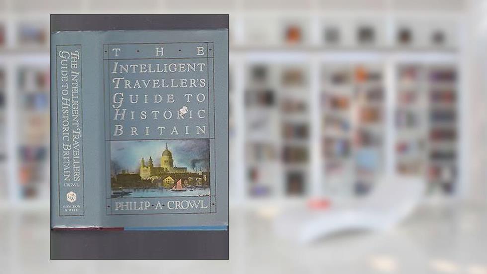 Rare The Intelligent Traveller's Guide to Historic Britain, Philip A. Crowl, 1983 wDJ [Hardcover] unknown, written by Unknown