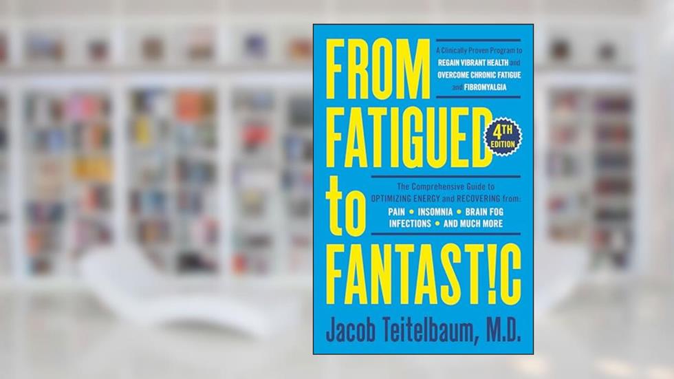 From Fatigued to Fantastic! Fourth Edition: A Clinically Proven Program to Regain Vibrant Health and Overcome Chronic Fatigue, written by Jacob Teitelbaum M.D.