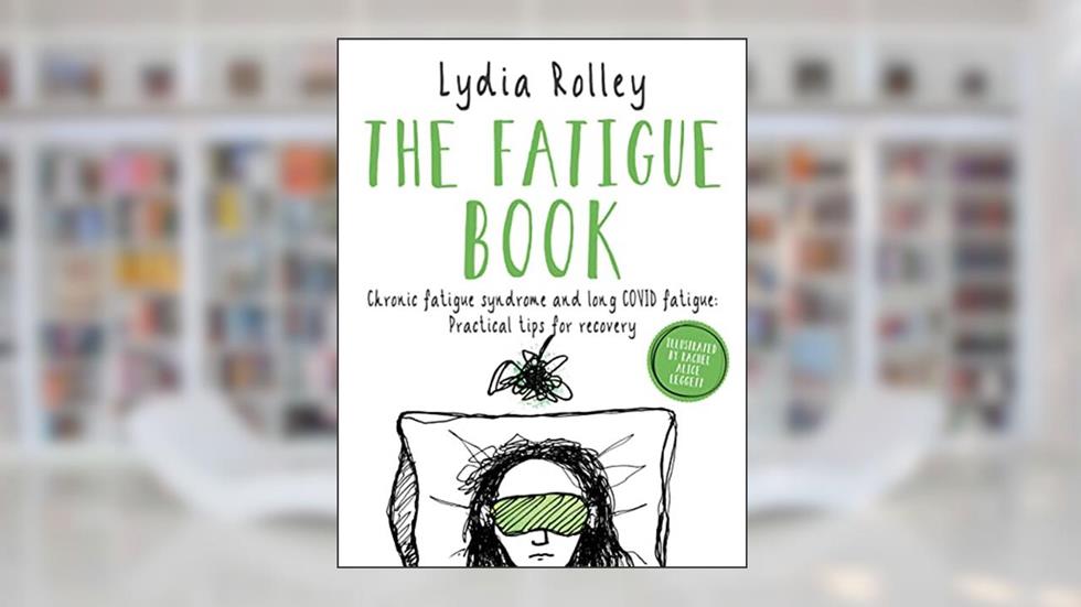 The Fatigue Book: Chronic fatigue syndrome and long covid fatigue: practical tips for recovery, written by Lydia Rolley