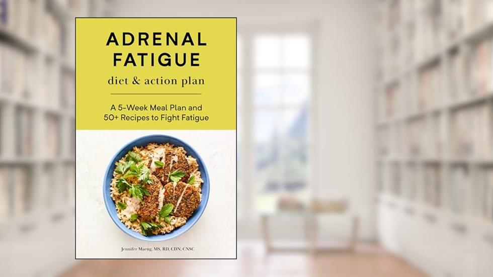 Adrenal Fatigue Diet & Action Plan: A 5-Week Meal Plan and 50+ Recipes to Fight Fatigue, written by Jennifer Maeng MS  RD  CDN  CNSC